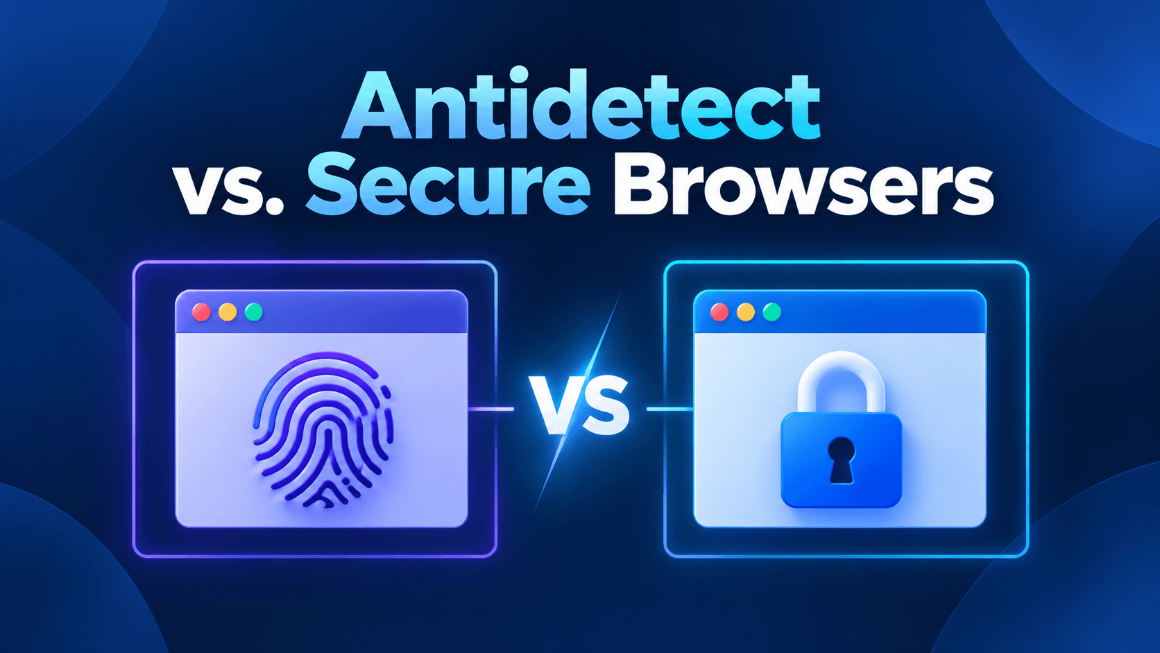 Antidetect vs. Secure Browsers: Which Is Better for Online Privacy