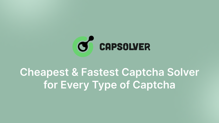 CapSolver: Cheapest & Fastest Captcha Solver for Every Type of Captcha